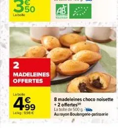 2  madeleines offertes  la bo  €  +99  lekg: 9.98 €  cop  8 madeleines choco noisette +2 offertes  la boite de 500 g  au rayon boulangerie patisserie 