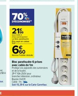 70%  D'ECONOMIES  2199  dont 0,06 € dico-participation Le bloc parafoudre Prix payé en caisse Sot  6%  Remise Fickt diuite  Bloc parafoudre 6 prises  avec cable de 1m  Protège vos appareils des surten