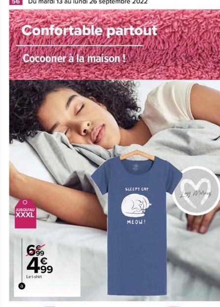 Confortable partout  Cocooner à la maison !  O  JUSQU'AU XXXL  6.99  4.99  €  Le t-shirt  SLEEPY CAT  MEOW!  Morn 