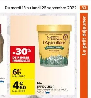 du mardi 13 au lundi 26 septembre 2022 33  -30%  de remise immédiate  67  le kg: 34 €  € +60  le kg: 9,20 €  g  miel 0 l'apiculteur  de montagne fig  miel  l'apiculteur  de montagne ou de nos terroirs