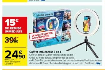 15€  DE REMISE IMMÉDIATE  39%  24% 490  dont 0,02 € d'éco-participation Le coffret  studio creator  QUANTITÉ LIMITÉE A9000 PIECES  Coffret Influenceur 3 en 1  Crée tes propres vidéos virales comme un 