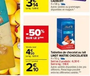 50  -50%  sur le 2 me  vendu soul  4⁹0  lekg: 9,55 €  le 2 produt  210  thal familial  tablettes de chocolat au lait lindt maitre chocolatier  4x110 g  soit les 2 produits: 6,30 € -  soit le kg: 7,16 