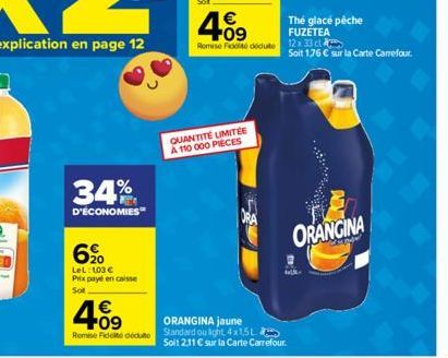 34%  D'ÉCONOMIES  6%0  LeL: 103 € Prix payé en caisse Sot  4.09  €  4.09  €  QUANTITE LIMITÉE A 110 000 PIECES  The glacé pêche  FUZETEA  Romise Fiodité dédute 12x 33 cl  ORANGINA jaune  Remise Fideit