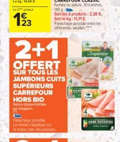 Le 2 produ  €  2+1  OFFERT  SUR TOUS LES JAMBONS CUITS SUPÉRIEURS CARREFOUR HORS BIO Selon disponibilités magasin  kon  Panachage possible. La remise s'applique sux le moins cher des produts  Panachag