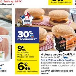 VIAND BOVINE FRANCAISE  30%  D'ÉCONOMIES  995  La barquette Lekg: 1736 €  Prix payé encaisse Soll  ADHERE  4 cheese burgers CHARAL La barquette de 580 g  Soit 2,99 € sur la Carte Carrefour. Existe aus