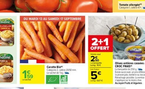 100% Colo  DU MARDI 13 AU SAMEDI 17 SEPTEMBRE  €  199⁹  Lesachet  63  Carotte Bio  Catégorie 2, calibre 20/50 mm Le sachet de 1 kg.  2+1  OFFERT  Vendu seul  2%  La barquette Lekg: 10€  Les 3 pour  5€