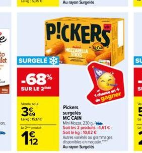 SURGELÉ  -68%  SUR LE 2 ME  Vendu soul  399  Lekg: 15,17 €  Le 2 produ  11/2  PICKERS  MOZZARELLA STICKS  McCain  Pickers surgelés MC CAIN Mini Mozza, 230 g  Soit les 2 produits: 4,61 €- Soit le kg: 1