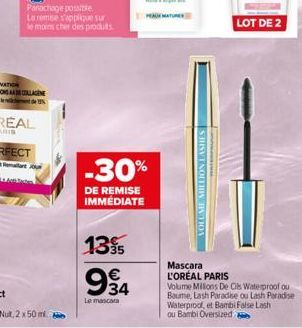 Parachage possible.  La remse s'applique sur  le moins cher des produits  1395 €  -30%  DE REMISE IMMÉDIATE  9934  Le mascara  VOLUME MILLION LASHES  LOT DE 2  Mascara  L'ORÉAL PARIS Volume Millions D