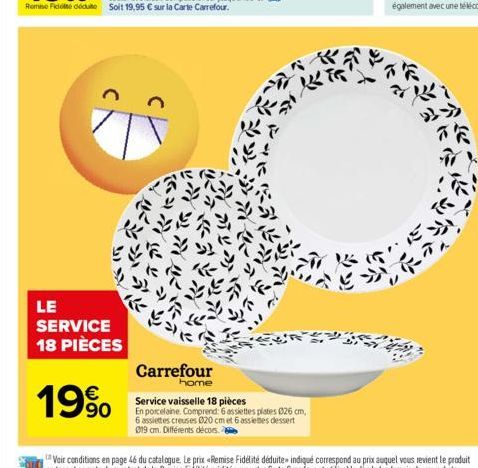 Es  IL TE  371.  Carrefour  home  Service vaisselle 18 pièces  En porcelaine. Comprend: 6 assiettes plates 026 cm, 6 assiettes creuses 020 cm et 6 assiettes dessert 019 cm. Différents décors. 