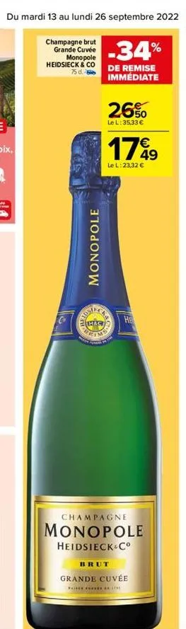 du mardi 13 au lundi 26 septembre 2022 45  champagne brut grande cuvée  monopole  heidsieck & co 75 d.  monopole  tosta  -34%  de remise immédiate  chary  26%  le l:35,33 €  vca  17%9  49  le l:23,32 