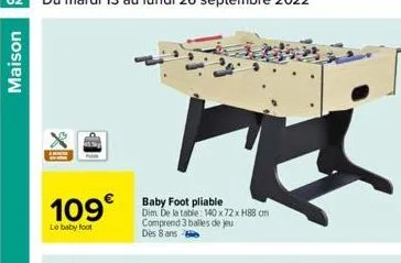 maison  109€  le baby foot  baby foot pliable dim. de la table: 140 x 72 x h88 cm comprend 3 balles de jeu dès 8 ans  x 