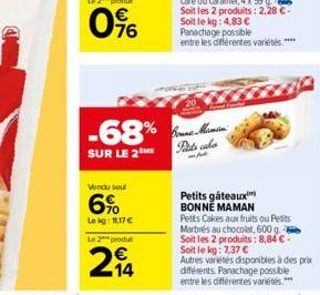 0%  -68%  SUR LE 2M  Vendu seul  6%  Le kg: 11,17 €  Le 2 produ  24  imples  Koune Mamin  Petits cakes  -Aud  Petits gâteaux BONNE MAMAN Petits Cakes aux fruits ou Petits Marbres au chocolat, 600 g So