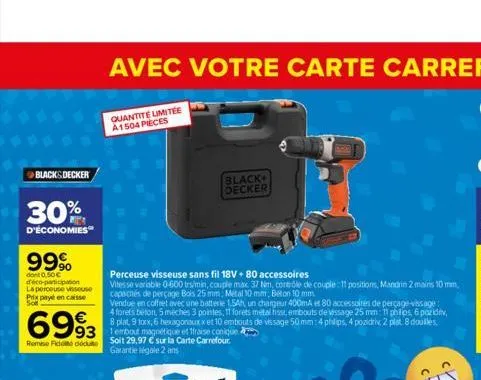 black&decker  30%  d'économies  99%  dont 0.50€ déco-participation la perceuse visseuse prix payé en caisse  6993  93  remise fido dodu  perceuse visseuse sans fil 18v+ 80 accessoires  vitesse variabl