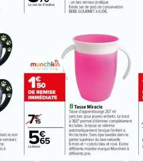 munchkin  150  de remise immédiate  7%  5%  la tasso  existe set de pots de conservation bebe gourmet à 630€  tasse miracle  tasse d'apprentissage 207 mi sans bec pour jeunes enfants. le bord  les fui