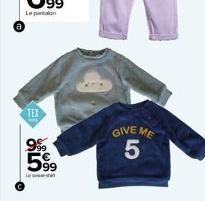 a  TEX  biby  999⁹9 € 599  Le sweat-shirt  GIVE ME 5  