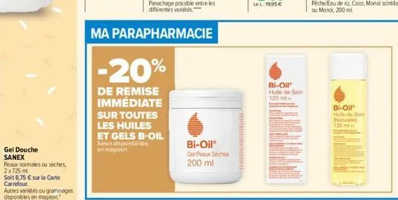 gel douche sanex  peaux normales ou sèches, 2x725 ml.  soit 8,75 € sur la carte carrefour.  -20%  de remise immédiate  sur toutes les huiles et gels b-oil selon disponibilités en magasin  bi-oil* gel 