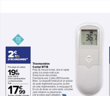 TEX  20  D'ÉCONOMIES  Prix payo en casse  1999  dont 010 €  d'éco-participation Le thermometre Sot  Thermomètre frontal NT1B  Prise de mesure frontal, süre et rapide  grâce à la sonde multi-scan.  Gra