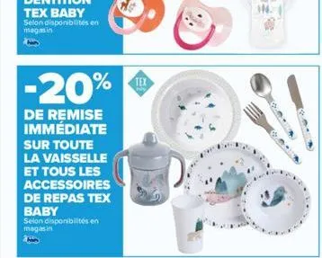 -20%  de remise immédiate sur toute la vaisselle et tous les accessoires de repas tex baby  selon disponibilités en magasin  tex 