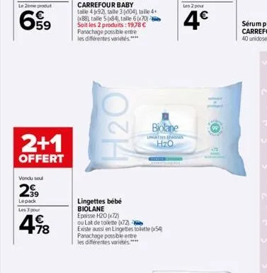 2+1  offert  vendu seul  299  lepack les 3 pour  4.98  €  0714  lingettes bébé biolane  biolane  epaisse h20 (x72) ou lait de toilette (72). existe aussi en lingettes toilette (54) panachage possible 