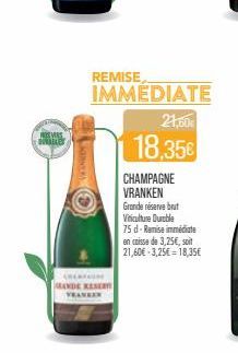 DURABLES  CHERO GRANDE RESER  REMISE  IMMEDIATE  21,60€  18,35€  CHAMPAGNE VRANKEN Grande réserve brut Viticulture Durable 75d-Remise immédiate en caisse de 3,25€, soit 21,60€-3,25€ 18,35€ 