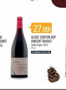27,99€  ALOXE-CORTON AOP  VINCENT RAVAUT Vieilles Vignes 2018  75 d  SE CONSERVE PLUS DE SANS 