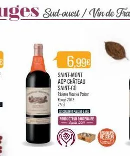 6,99€  saint-mont aop château saint-go réserve maurice parisot rouge 2016 75 d  se conserve plus de san  producteur partenaire depuis 2011  les coups de coeur 