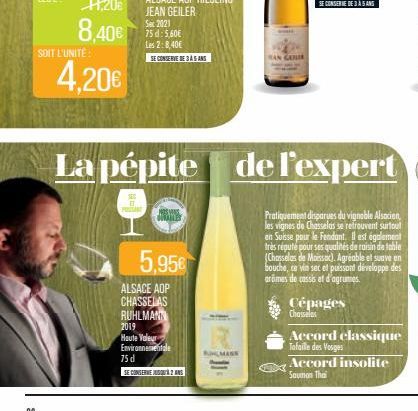 SOIT L'UNITÉ  4,20€  Sex 2021 75 d: 5,60€ Les 2:8,40€ SE CONSERVE DE 35 AN  JSME  5,95€  ALSACE AOP  CHASSELAS RUHLMANN 2019  Haute Valeur Environnementale 75 d  SE CONSERVE 2 ANS  RINGMASS  La pépite