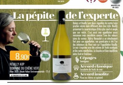 La pépite  8,90€  REUILLY AOP DOMAINE DU CHÊNE VERT  Blanc 2021-Houte Valeur Environnementale-75 d  SE CONSERVE DE 16  NOS VINS DURABLES  Accord insolite Pizza au chèvre et épinard  BRUXELLES EN 2021 