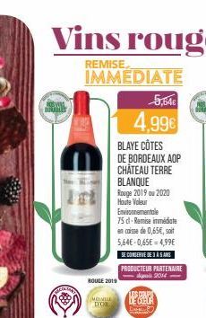 REDAME  IMMEDIATE  ROUGE 2019  MON DICK  BLAYE CÔTES  DE BORDEAUX AOP CHATEAU TERRE BLANQUE Rouge 2019 ou 2020 Houte Voleur Environnementale  75 dl. Remise immédiate en caisse de 0,65€, soit 5,64€ -0,