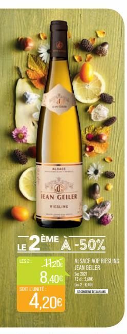 ALBACE  JEAN GEILER  F2ÈME À -50%  LE  LES 2: 11.20€  8,40€  SOIT L'UNITÉ  RIESLING  4,20€  ALSACE AOP RIESLING JEAN GEILER  Sex 2021 75 d: 5,60€ Les 2:8,40€ SE CONSERVE DE 35 AN 