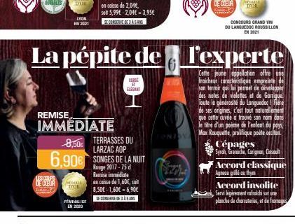 OUVAILLES  COUPS  Lou P  LYON EN 2021  REMISE  IMMEDIATE  Mo  8,50 TERRASSES DU  LARZAC AOP  6,90€ SONGES DE LA NUIT  Rouge 2017-75 d  Remise immédiate  en caisse de 2,04€,  soit 5,99€ -2,04€ = 3,95€ 