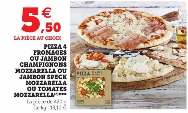 pizza 4 fromages ou jambon champignons mozzarella ou jambon speck mozzarella ou tomates mozzarella(2)*** 