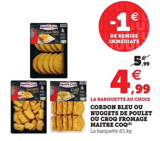 CORDON BLEU OU NUGGETS DE POULET OU CROQ FROMAGE MAITRE COQ