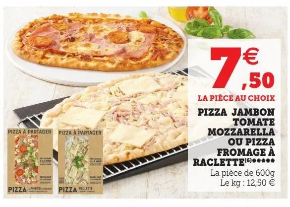 pizza jambon tomate mozzarella ou pizza fromage à raclette