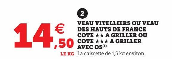 VEAU VITELLIERS OU VEAU DES HAUTS DE FRANCE COTE ££ A GRILLER OU COTE £££ A GRILLER AVEC OS(1)