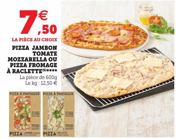 PIZZA JAMBON TOMATE MOZZARELLA OU PIZZA FROMAGE À RACLETTE(5)****