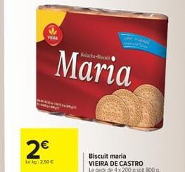 VERA  2€  Lekg:2.50 €  Belacha Biscuit  Maria  P  Biscuit maria VIEIRA DE CASTRO Le pack de 4x 200 g sot 800 g. 