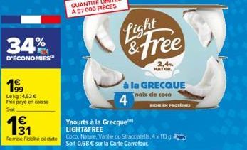 34%  D'ÉCONOMIES  199  Lekg: 4,52 € Prix paye en caisse  Sot  131  €  Remse Floeite déduite  Light  & Free  2,4 HAT GR  à la GRECQUE  noix de coco  4  Yaourts à la Grecque  LIGHT&FREE  Coco, Nature, V