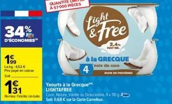 34%  d'économies  199  lekg: 4,52 € prix paye en caisse  sot  131  €  remse floeite déduite  light  & free  2,4 hat gr  à la grecque  noix de coco  4  yaourts à la grecque  light&free  coco, nature, v