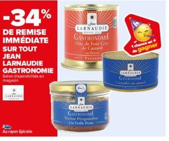 -34%  DE REMISE IMMÉDIATE  SUR TOUT JEAN LARNAUDIE GASTRONOMIE  Selon disponibilités en magasin  LARRAUNIE  Aurayon Epicerie  LARNAUDIE GASTRONOMIE Terrine Périgoundine  als Vieille Proc  LARNAUDIE re