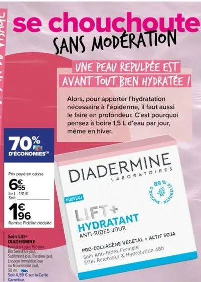 se chouchouter sans moderation  70%  d'économies™  prix payé en caisse  65  le l: 131 € soit  166  €  remise fidélité déduite  soin lift+  diadermine  hydratant jout bio jour, bo sensitive pur sublima