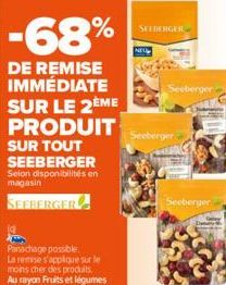 -68%  DE REMISE IMMÉDIATE SUR LE 2ÈME PRODUIT SUR TOUT SEEBERGER Selon disponibilités en magasin  SEEBERGER  Panachage possible.  La remise s'applique sur le  moins cher des produits. Au rayon Fruits 