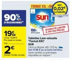 90%  d'économies"  1998  lekg: 12.60 € prix payé en caisse sot  100%  efficace  soit  format xxl x900,02€  la tablette  sun  camise  2€  romise fidité dédute disponibles en magasin  quantité limitée a