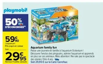 playmobi!  50%  d'économies  59%  l'aquantum prix payé en caisse soit  2995  mese fickt dicit soit 29,95 € sur la carte carrefour.  ploymobil  aquarium family fun  passe une journée en famille à l'aqu