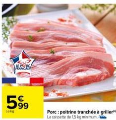 599  Lokg  Porc: poitrine tranchée à griller La caissette de 1,5 kg minimum. 