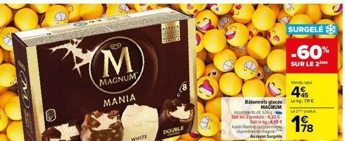 m  magnum  mania  white  (8  double  bátonnets glacés magnum  assortiments x8, 626g. solt les 2 produits: 6,23 c- soit le kg: 4,98 €  autres variétés ou grammages disponibles en magasin. au rayon surg