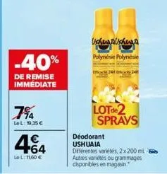 -40%  de remise immédiate  7%  lel: 9.35 €  464  lel: 11,60 €  ushuanushuan  polynésie polynésie  24h  lotde2 spravs  déodorant ushuaia  différentes variétés, 2x200ml autres variétés ou grammages disp