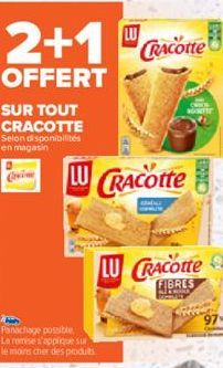 2+1%  OFFERT  SUR TOUT CRACOTTE Selon disponibilités en magasin  Panachage possible La remise s'applique sur  le moins cher des produits  LUCRACOtte  CRACOtte  air  LU CRACOtte  FIBRES  OME  GHEOR  97