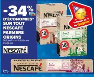 -34%  D'ÉCONOMIES" SUR TOUT NESCAFÉ FARMERS ORIGINS  Selon disponibilités en magasin  NESCAFÉ  Z  FARMERE BAINIS  NESCAFÉ  NESCAFÉ  Africas  18  India  NE  Brasil  18  1 chance en +  de gagner 