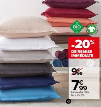 BIO  -20%  DE REMISE IMMÉDIATE  999  799  La taie d'oreiller 65 x 65 cm 